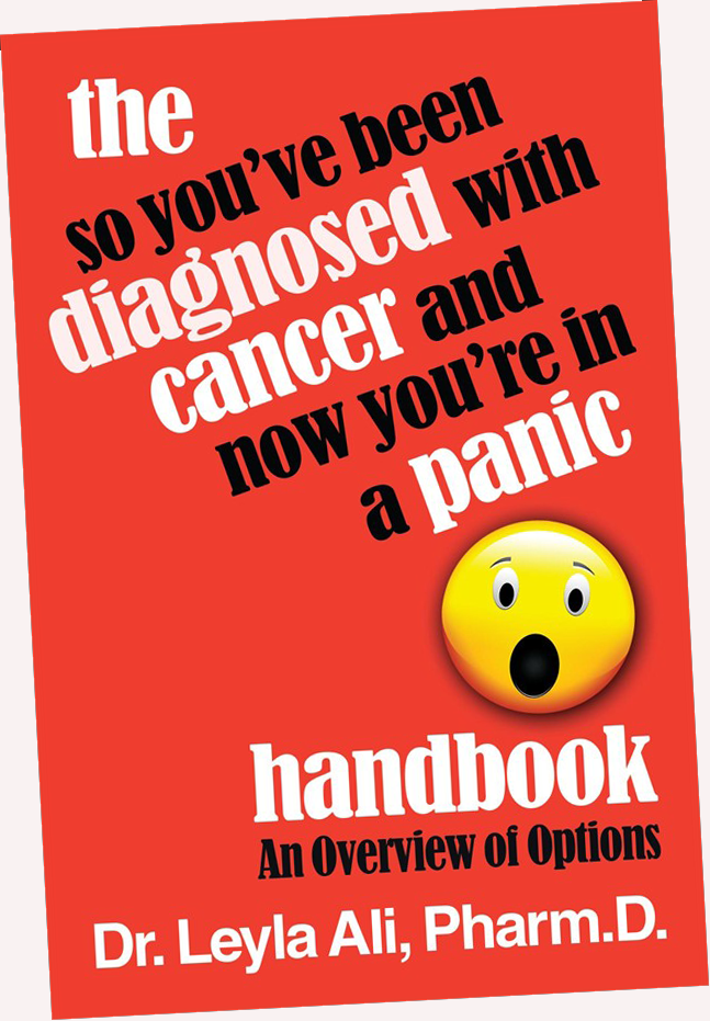 https://drleylaali.com/wp-content/uploads/2023/09/The-So-Youve-Been-Diagnosed-with-Cancer-and-Now-Youre-In-A-Panic-Handbook by Dr. Leyla Ali